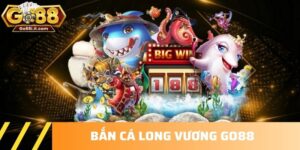 Bắn cá Long Vương GO88