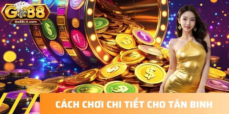 Cách chơi chi tiết cho tân binh
