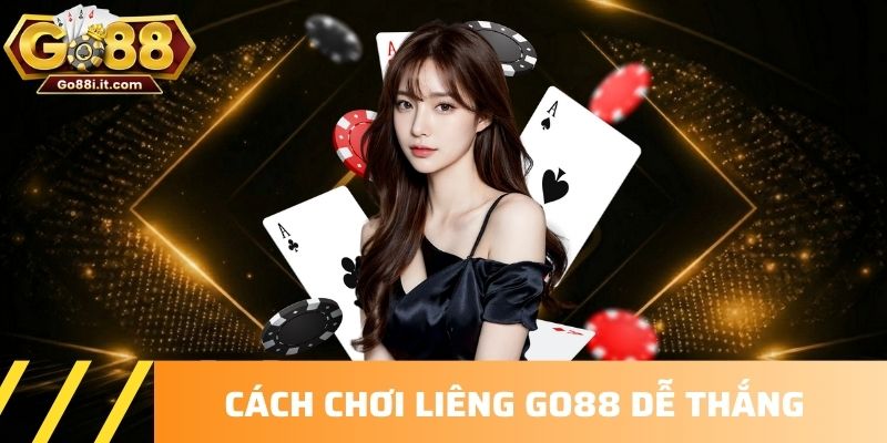 Cách chơi Liêng Go88 dễ thắng 