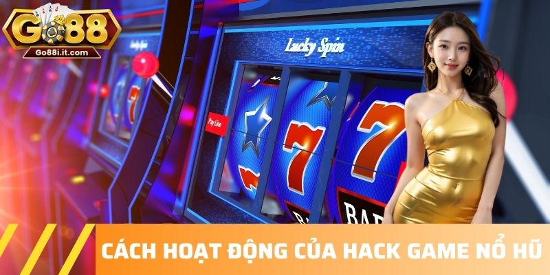 Cách hoạt động của hack game nổ hũ