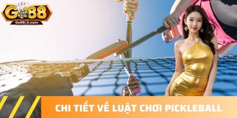 Chi tiết về luật chơi pickleball