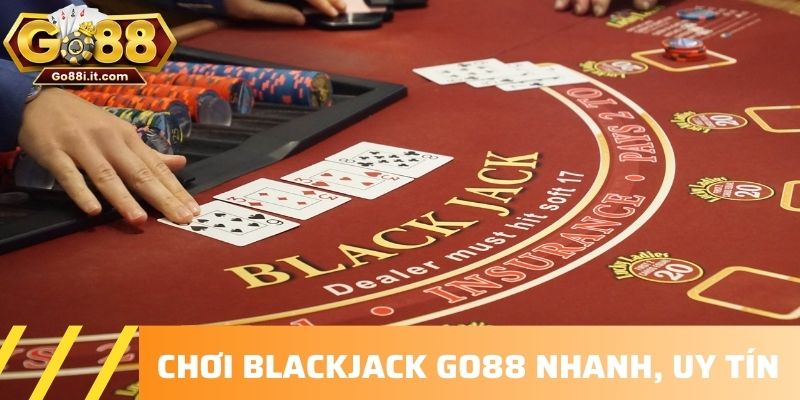 Chơi Blackjack Go88 nhanh, uy tín