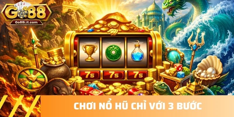 Chơi nổ hũ chỉ với 3 bước