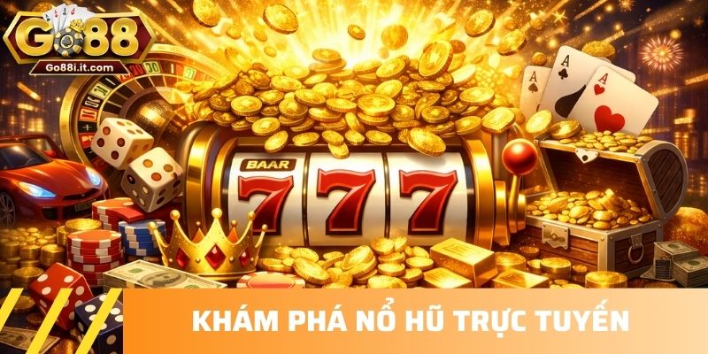Khám phá nổ hũ trực tuyến