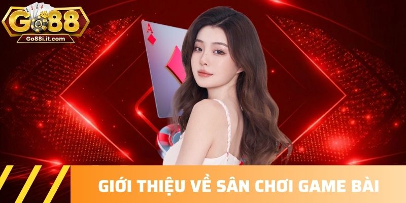 Giới thiệu về sân chơi game bài 