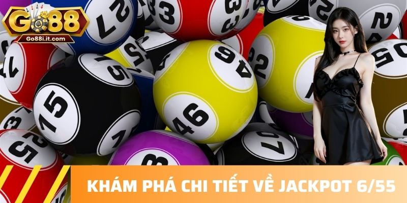 Khám phá chi tiết về Jackpot 6/55