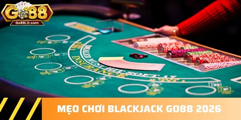 Mẹo chơi Blackjack Go88 2026