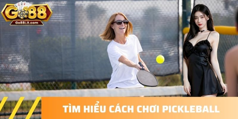 Tìm hiểu cách chơi pickleball