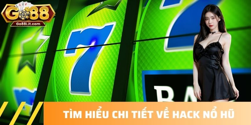 Tìm hiểu chi tiết về hack nổ hũ