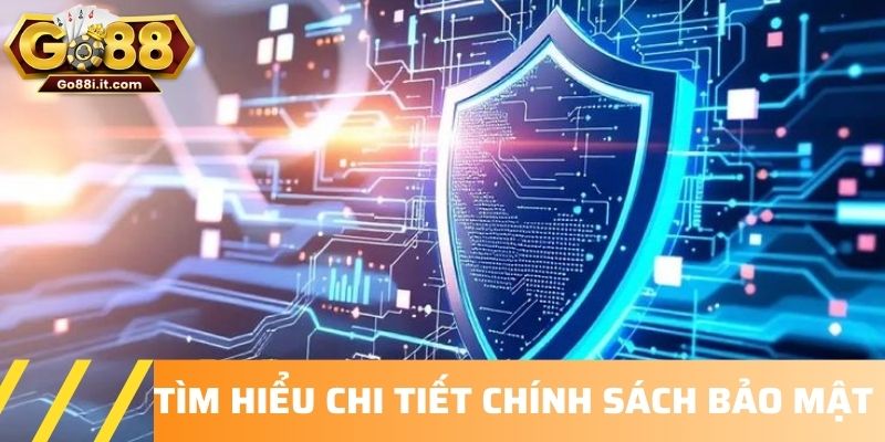 Tìm hiểu chi tiết chính sách bảo mật
