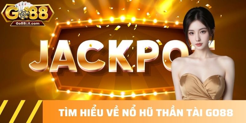 Tìm hiểu về Nổ hũ Thần Tài Go88