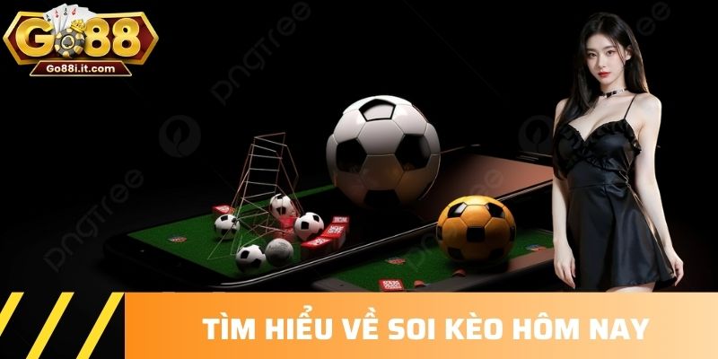 Tìm hiểu về soi kèo hôm nay