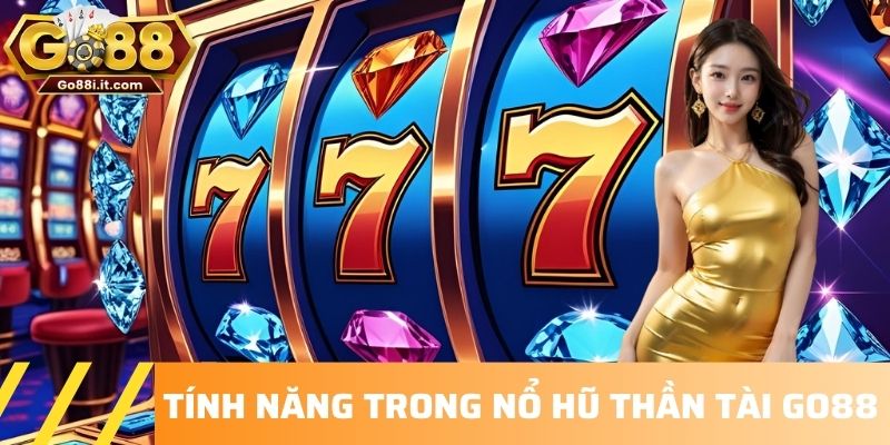 Tính năng trong Nổ hũ Thần Tài Go88