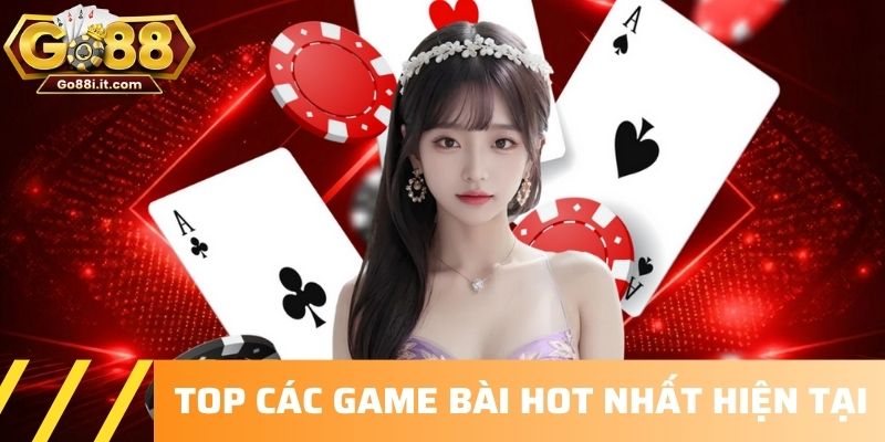 Top các game bài hot nhất hiện tại